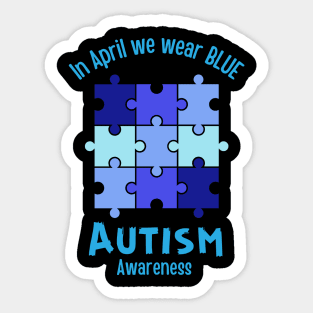 In April we wear BLUE for Autism awareness Month Sticker